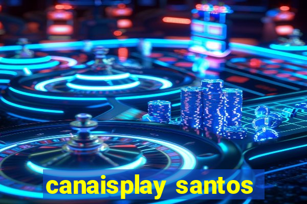 canaisplay santos